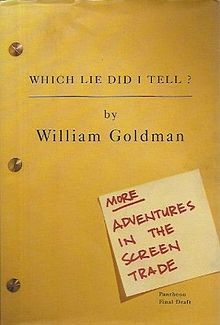which lie did i tell? more adventures in the screen trade william goldman