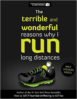 terrible and wonderful reasons why i run long distances inman oatmeal andrews mcmeel 2014