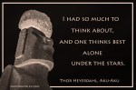 A picture quote from Aku-Aku by Thor Heyerdahl. "I had so much to think about, and one thinks best alone under the stars."