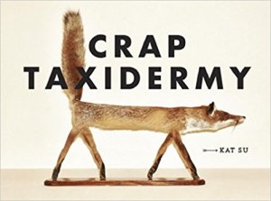 crap taxidermy kat su ten speed press 2014