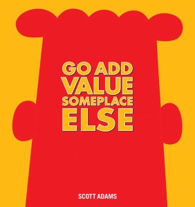 go add value someplace else scott adams andrews mcmeel publishing 2014
